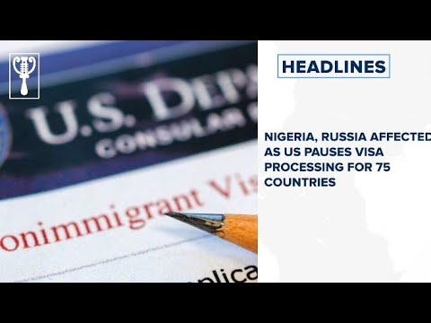 Nigeria, Russia affected as US pauses visa processing for 75 countries and more