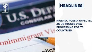 Nigeria, Russia Affected As Us Pauses Visa Processing For 75 Countries And More