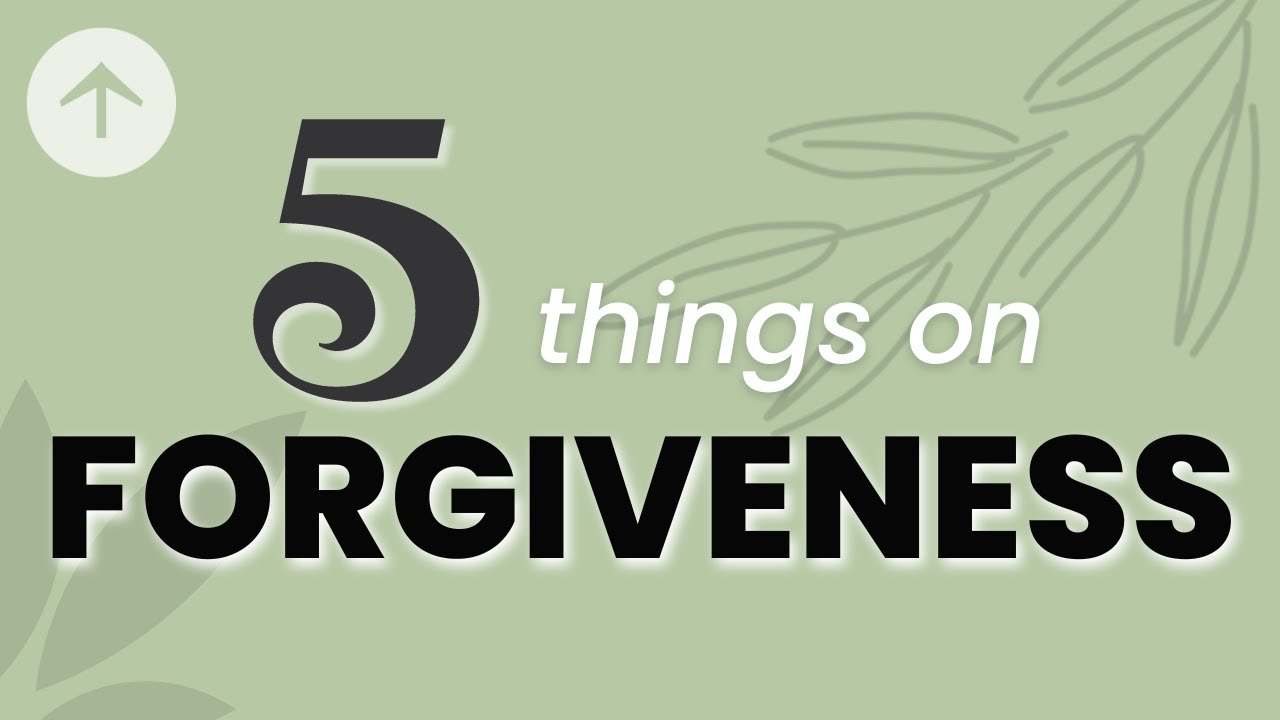 5 things on FORGIVENESS