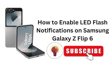 How to Enable LED Flash Notifications on Samsung Galaxy Z Flip 6 - Beginner-Friendly Instructions