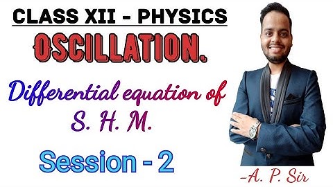 Class XII Physics - Oscillation : Differential equation of linear S. H. M.