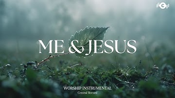 ME & JESUS - Soaking worship instrumental | Prayer and Devotional