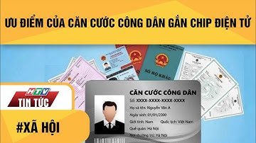 ƯU ĐIỂM CỦA THẺ CĂN CƯỚC CÔNG DÂN CÓ GẮN CHIP ĐIỆN TỬ| HTV TIN TỨC