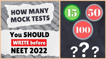 WHY YOU WRITE Mock Tests? And, HOW MANY YOU SHOULD Attempt before NEET 2022?