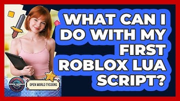What Can I Do With My First Roblox Lua Script? - Open World Tycoons