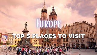 Top 5 Best Places to Visit in Europe 2024