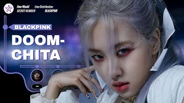 {Mega Collab} How Would BLACKPINK Sing - Doomchita by SECRET NUMBER