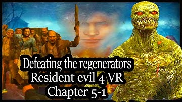 Resident evil 4 VR chapter 5 -1 - how to defeat the regenerators & the Iron maiden - action VR games
