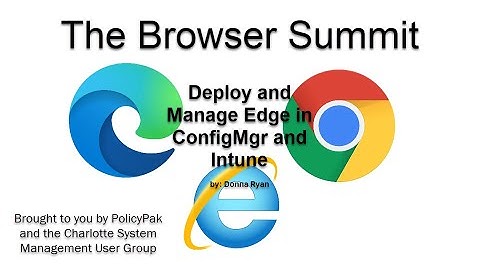 Deploy and Manage Edge in ConfigMgr and Intune with Donna Ryan - 2021 Browser Summit by CSMUG