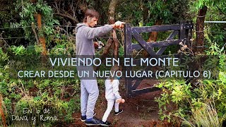 Vivir en el Monte |☀ Volver a Crear desde un nuevo lugar | Capitulo 6