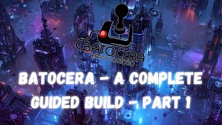 Batocera Complete Build - Everything you need! (Games, Emulators, Themes, Artwork) - Part 1
