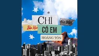 Chỉ Có Em (2024 Version)