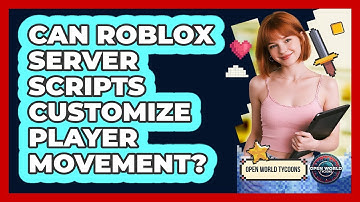 Can Roblox Server Scripts Customize Player Movement? - Open World Tycoons