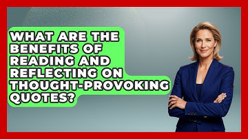 What Are the Benefits of Reading and Reflecting on Thought-Provoking Quotes?