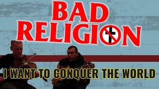 BAD RELIGION - I WANT TO CONQUER THE WORLD (Cover) chords