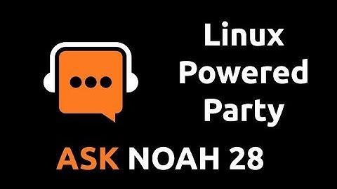 Linux Powered Party | Ask Noah Show 28