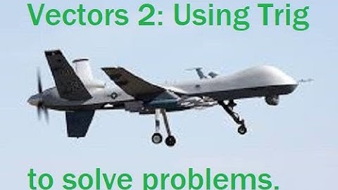 Vectors 2 - Decomposing and Adding Vectors Using Trigonometry