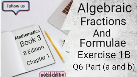 D3 CHAPTER 1 Ex 1B Q6 Part ( a and b ) Algebraic Fractions And Formulae (8 Edition )