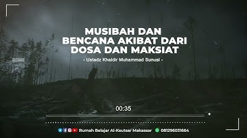 Musibah Dan Bencana Akibat Dari Dosa Dan Maksiat - Ustadz Khaidir Muhammad Sunusi Hafizhahullah