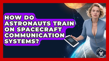 How Do Astronauts Train On Spacecraft Communication Systems? - All About Astronauts