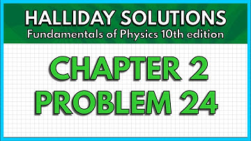 HALLIDAY SOLUTIONS - CHAPTER 2 PROBLEM 24 - Fundamentals of Physics 10th