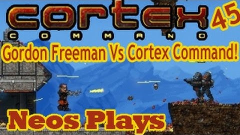 Gordon Freeman Vs Cortex Command! (The One Free Man) Cortex Command #45 | Neos Plays