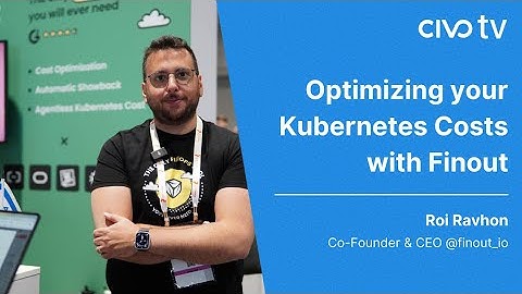 Optimizing your Kubernetes Costs with Finout - Insights from KubeCon NA 23 - Civo TV