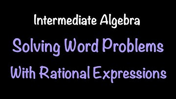 Intermediate Algebra: Solving Applications (aka Word Problems) Using Rational Equations (Video #29)