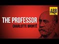 THE PROFESSOR: Charlotte Bronte - FULL AudioBook