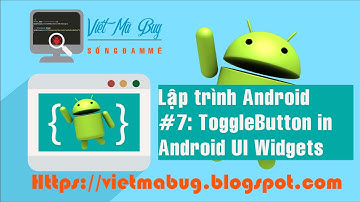 Lập trình android - Bài 7: "Toggle Button trong Android UI Widgets"