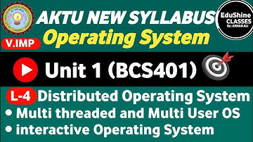 Distributed Operating System|L-4 |Unit -1 |Multi Threaded OS |Multi User OS |Interactive OS |BCS401|