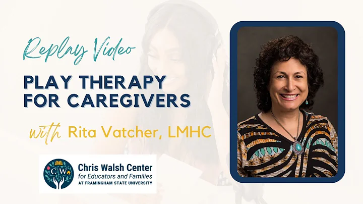 Play Therapy for Caregivers with Rita Vatcher, LMHC and the Chris Walsh Center