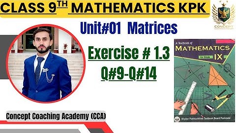 [Exercise:1.3 Q#9–Q#14]Class 9th Mathematics Unit#01 Matrices Lecture #07