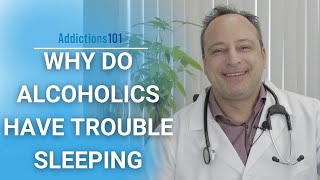 Why Do Alcoholics Have Trouble Sleeping?