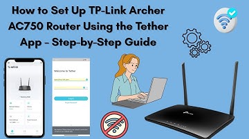 How to Set Up TP-Link Archer AC750 Router Using the Tether App – Step-by-Step Guide