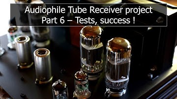 Audiophile Tube Receiver Project - part 6 (Tests, success !)