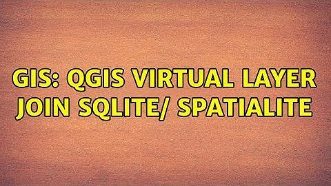 GIS: QGIS Virtual Layer Join SQLite/ Spatialite