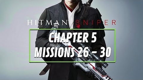Chapter 5 - Missions 26-30 | Hitman: Sniper | NEXT LEVEL