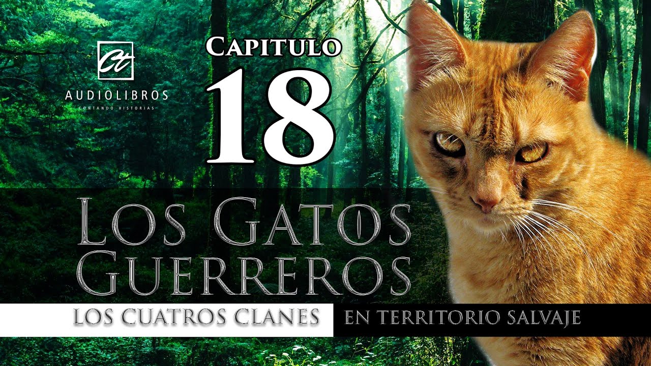 Los Gatos Guerreros 🐱 LOS CUATRO CLANES En Territorio Salvaje CAPITULO 18 AUDIOLIBRO Los Gatos Guerreros 🐱 LOS CUATRO CLANES En Territorio Salvaje CAPITULO 18 AUDIOLIBRO