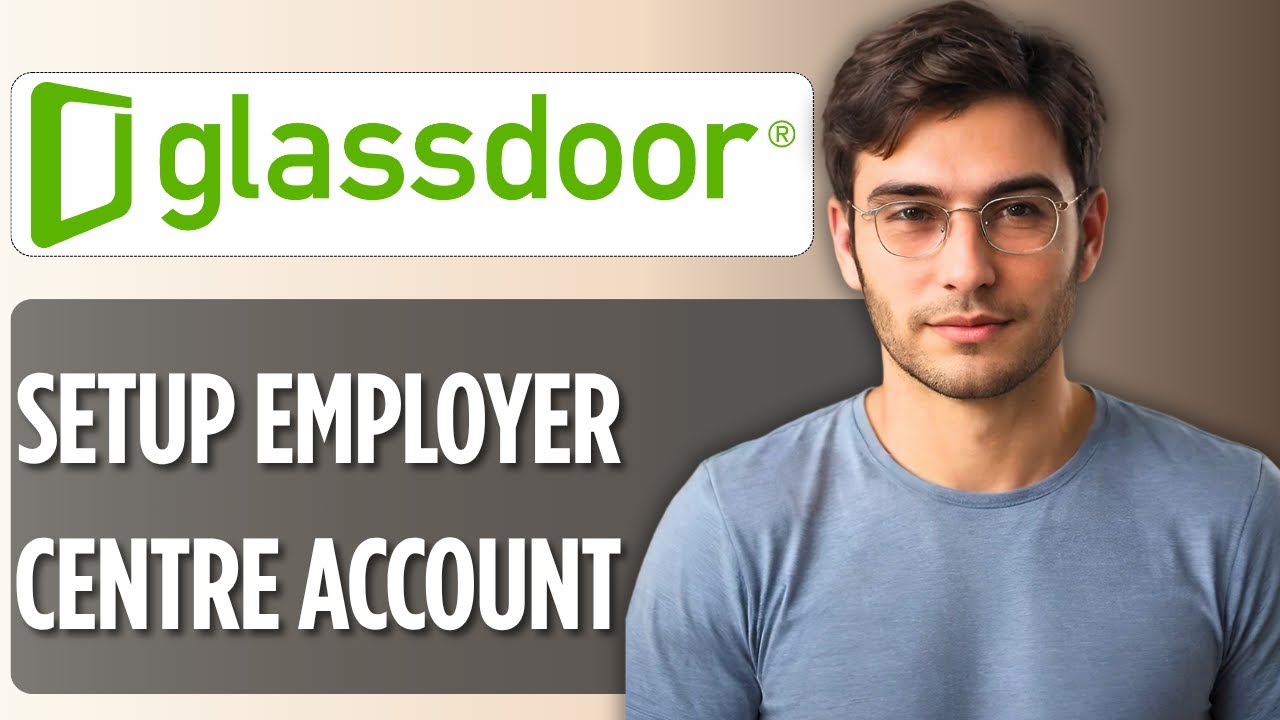 How to Set Up an Employer Centre Account on Glassdoor | Step-by-Step Guide