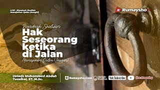 Riyadhus Shalihin (MQ) : Hak Seseorang Ketika di Jalan - Ustadz M Abduh Tuasikal