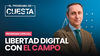 Especial Programa de Cuesta: Libertad Digital con el campo