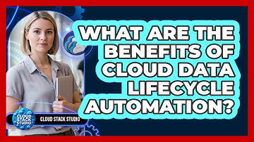 What Are The Benefits Of Cloud Data Lifecycle Automation?