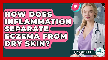 How Does Inflammation Separate Eczema From Dry Skin? - Eczema Help Hub