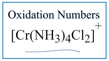 How to find the Oxidation Number for in the [Cr(NH3)4Cl2] + ion.