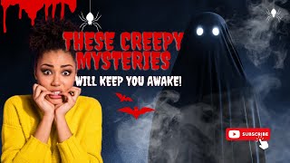 These Creepy Mysteries Will Keep You Awake!