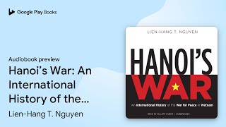 Download Lagu Hanoi’s War: An International History of the… by Lien-Hang T. Nguyen · Audiobook preview MP3 Download Lagu Hanoi’s War: An International History of the… by Lien-Hang T. Nguyen · Audiobook preview MP3