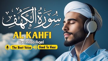 SURAH AL KAHF سورة الكهف | THIS VOICE WILL SOOTHE YOUR SOUL & CALM HEART إن شاء الله | By Alaa Aqel