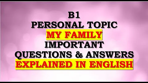 B1 Personal Topic: My Family, Important Questions / Answers Explained in English - DayDayNews