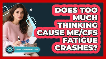 Does Too Much Thinking Cause ME/CFS Fatigue Crashes?